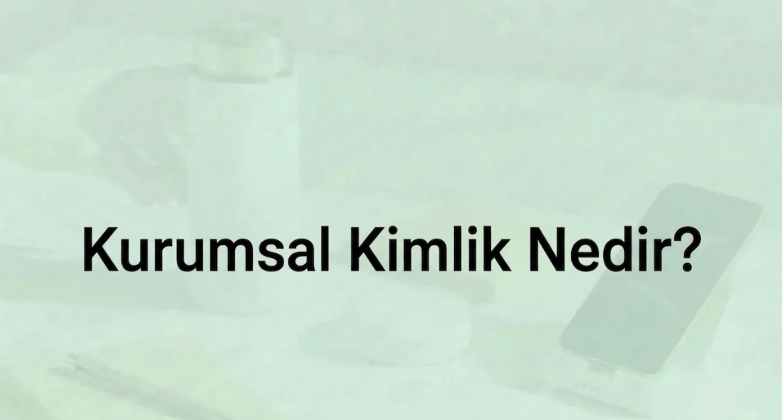 Kurumsal Kimlik Nedir?