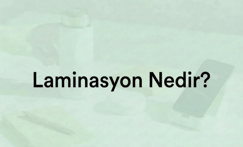 Laminasyon Nedir? Baskı Kalitesini Artıran Laminasyon Teknikleri