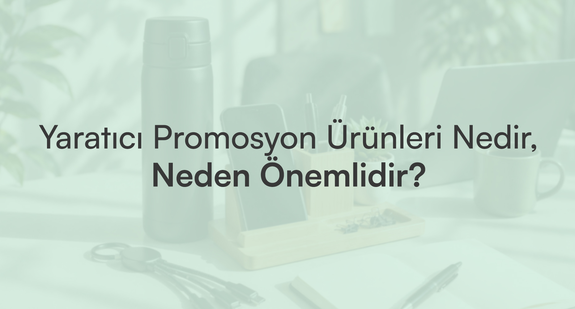 Yaratıcı Promosyon Ürünleri Nedir, Neden Önemlidir?