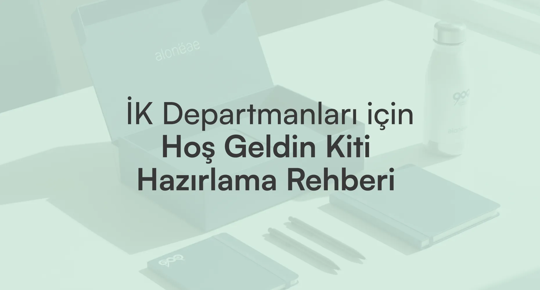 İK Departmanları İçin Welcome Kit Hazırlama Rehberi