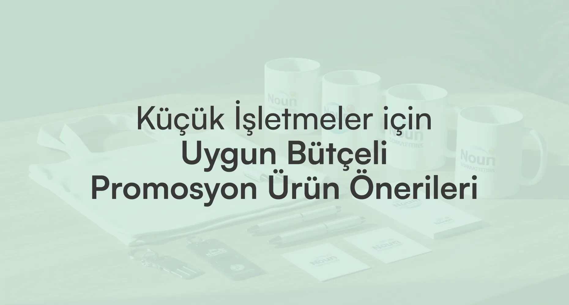 Küçük İşletmelere Özel Uygun Bütçeli Promosyon Ürünler
