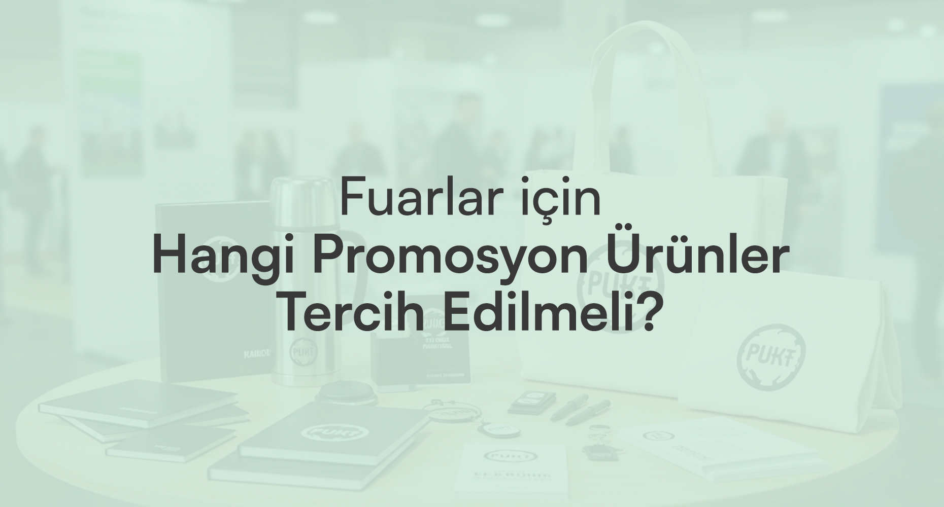 Fuarlar İçin Hangi Promosyon Ürünleri Tercih Edilmeli?