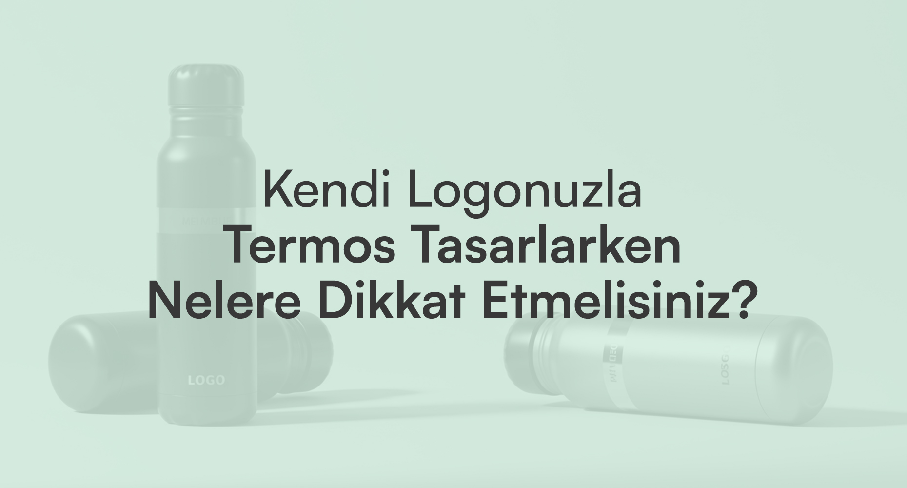 Kendi Logonuzla Termos Tasarlarken Nelere Dikkat Etmelisiniz?