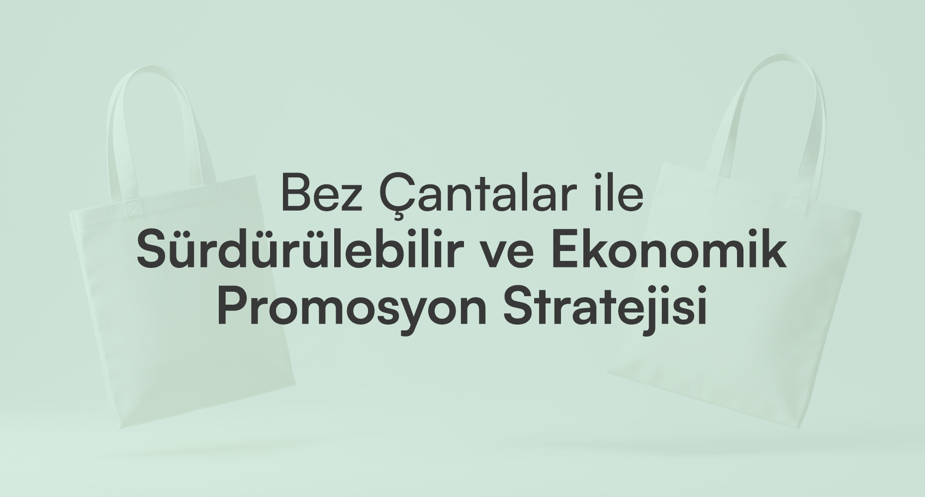 Bez Çantalar ile Sürdürülebilir ve Ekonomik Promosyon Stratejisi